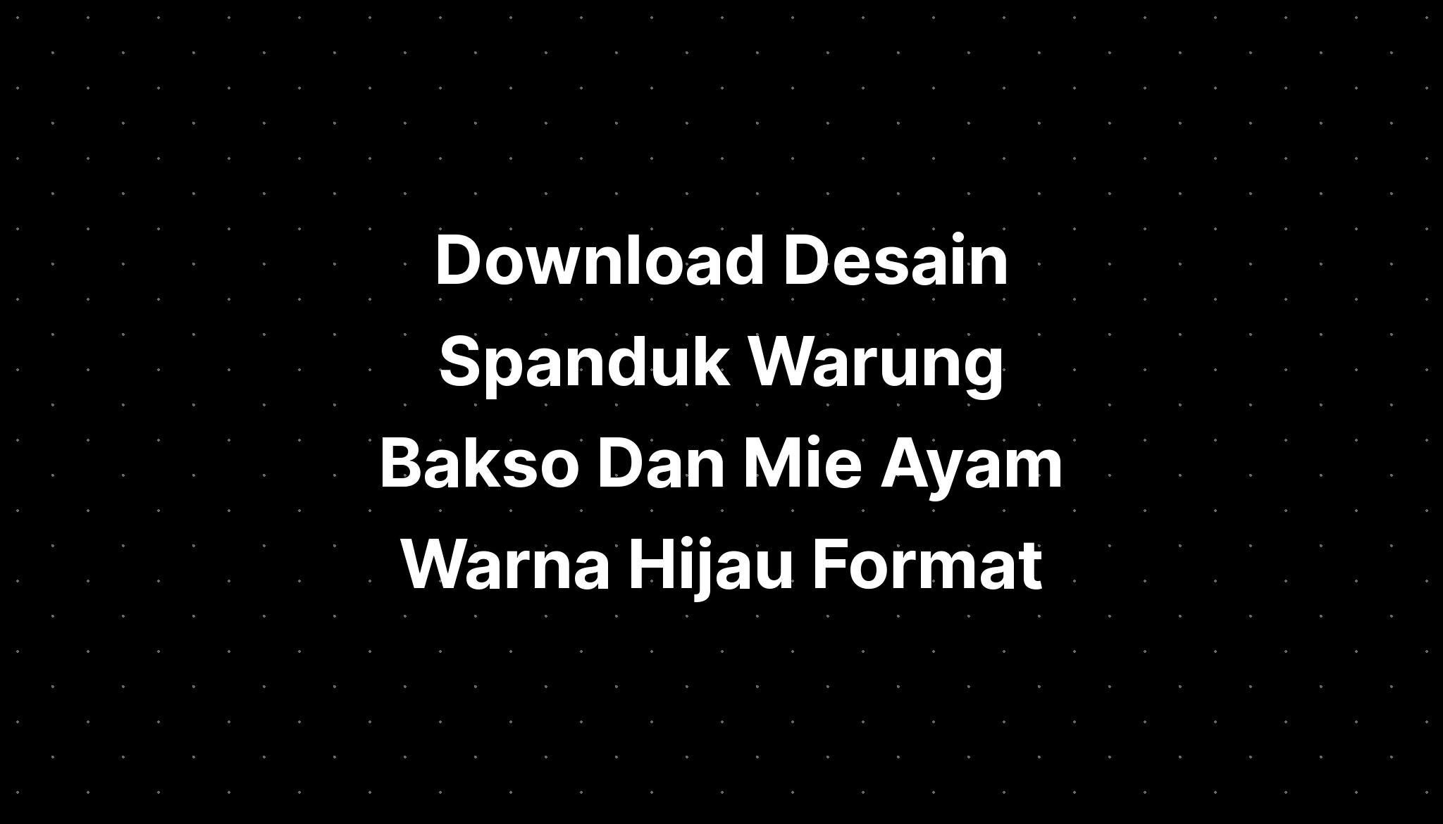 Download Desain Spanduk Warung Bakso Dan Mie Ayam Warna Hijau Format Sexiz Pix